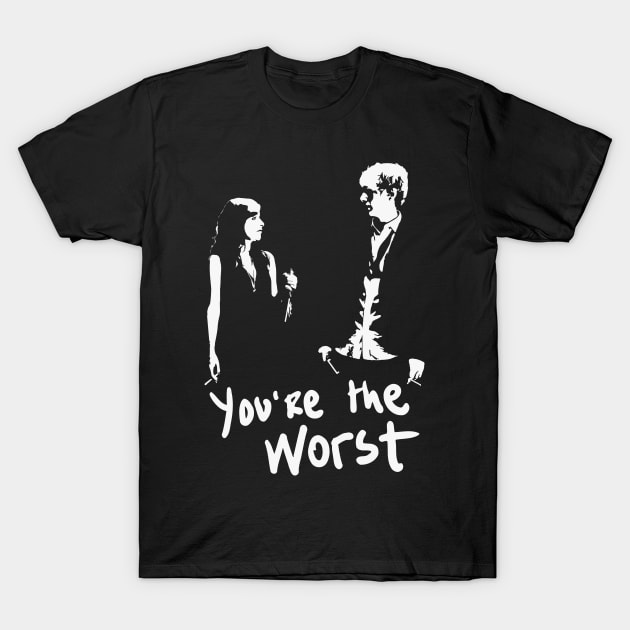 You're the Worst T-Shirt by Grayson888